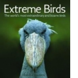 Extreme Birds: The World s Most Extraordinary and Bizarre Birds