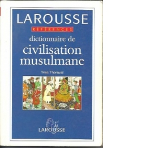 Larousse-Dictionnaire de civilissation musulmane