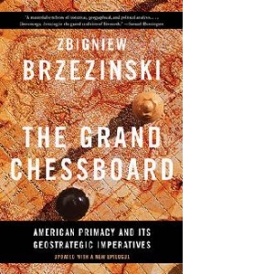The Grand Chessboard. American Primacy and Its Geostrategic Imperatives