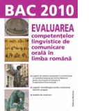 BAC 2010 - Evaluarea competentelor lingvistice de comunicare orala in limba romana (Rodica Lungu)
