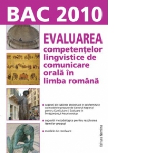 BAC 2010 - Evaluarea competentelor lingvistice de comunicare orala in limba romana (Rodica Lungu)