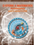 O istorie a matematicii  - Antichitatea pana in secolul VI (XIII)