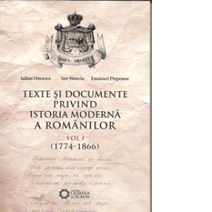 Texte si documente privind istoria moderna a Romanilor .Vol 1(1774-1866)