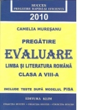 Pregatire - Evaluare Limba si literatura romana - clasa a VIII-a, 2010 (include teste dupa modelul PISA)