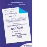 Ghid pentru bacalaureat 2012 de nota 10 (zece) la biologie. Clasele IX-X. Sinteze, teste si rezolvari
