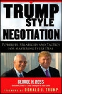 Trump-Style Negotiation - Powerful Strategies and Tactics for Mastering Every Deal
