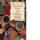 Traditional Foods Are Your Best Medicine: Improving Health and Longevity with Native Nutrition