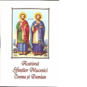 Acatistul Sfintilor Mucenici Cosma si Damian