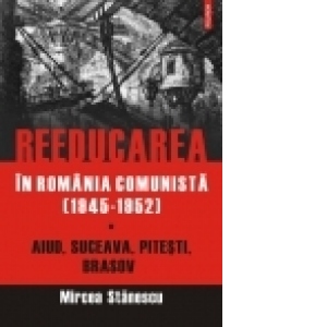 Reeducarea in Romania comunista (1945-1952)