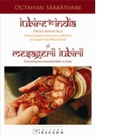 Iubire in India si Mesagerii iubirii. Proza romantica - Volum omagial la aniversarea a 100 de ani de la nasterea lui Mircea Eliade