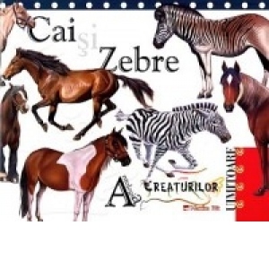 Antologia creaturilor uimitoare. Cai si Zebre