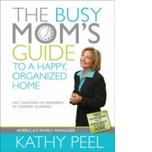 The Busy Mom s Guide to a Happy, Organized Home: Fast Solutions to Hundreds of Everyday Dilemmas (Paperback)