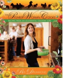 The Pioneer Woman Cooks: Recipes from an Accidental Country Girl (Hardcover)