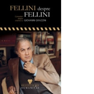 Fellini despre Fellini. Convorbiri despre cinema cu Giovanni Grazzini