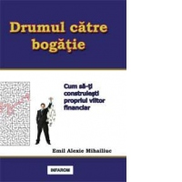Drumul catre bogatie. Cum sa-ti construiesti propriul viitor financiar