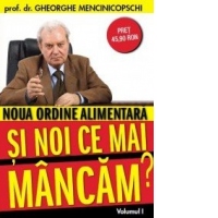 Noua ordine alimentara -  Si noi ce mai mancam? (Volumul 1)