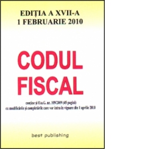 Codul fiscal 2010 - editia a XVII-a - actualizat la 1 februarie 2010 - inclusiv 45 de pag cu mod si compl ce vor intra in vigoare la 1 aprilie 2010