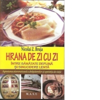 Hrana de zi cu zi. Intre sanatate deplina si sinucidere lenta