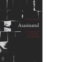 Asasinatul. O istorie a crimei politice