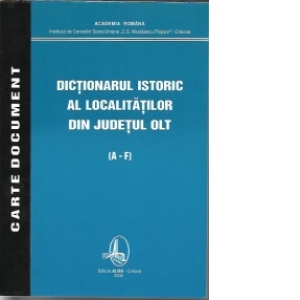 Dictionarul istoric al localitatilor din judetul Olt (3 volume)