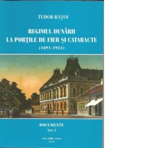Regimul Dunarii la Portile de fier si cataracte. Documente (1891-1930). 2 volume