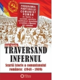 Traversand infernul - scurta istorie a comunismului romanesc (1948 - 1989)