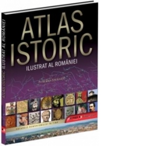 Atlas Istoric Ilustrat al Romaniei
