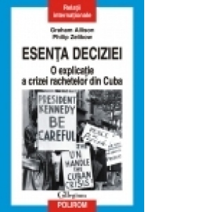 ESENTA DECIZIEI. O EXPLICATIE A CRIZEI RACHETELOR DIN CUBA