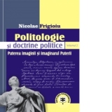 Politologie si doctrine politice Vol. 2. Puterea imaginii si imaginarul Puterii