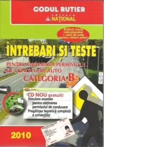 Intrebari si teste pentru obtinerea permisului de conducere auto - categoria B (editie 2010, CD gratuit, BONUS: harta indicatoarelor + Caiet de note pentru viitorii soferi)