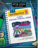 Matematica clasa a IV-a. Caiet pentru timpul liber