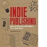 Indie Publishing: How to Design and Publish Your Own Book