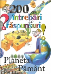 200 intrebari si raspunsuri - Planeta Pamant