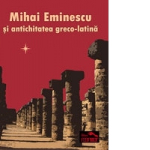 Mihai Eminescu si antichitatea greco-latina