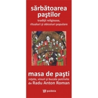 Sarbatoarea Pastilor - traditii religioase, ritualuri si obiceiuri populare. Masa de Pasti - retete, vinuri si bucate potrivite