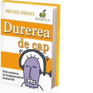 Durerea de cap. Prevenirea si tratamentul naturist