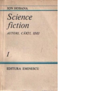 Science Fiction - Autori, carti, idei, volumul I
