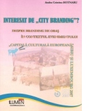 Interesat de City Branding - despre branding de oras in contextul evenimentului Capitala Culturala Europeana: Sibiu si Luxembourg 2007