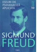 Opere Esentiale, vol. 10 - Eseuri de psihanaliza aplicata