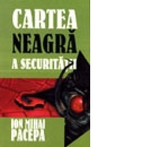 Cartea neagra a securitatii (vol.II) - Viata mea alaturi de Gheorghiu-Dej