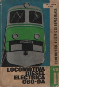 Locomotiva Diesel Electrica 060-DA, volumul al II-lea - Echipamentul electric si exploatarea