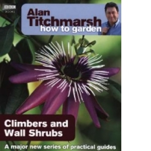 How To Garden - Climbers and Wall Shrubs