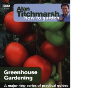 How To Garden - Greenhouse Gardening