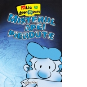 Clic si descopera - Misterul apei pierdute (CD educativ pentru toti copiii)