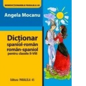 Dictionar spaniol-roman, roman-spaniol pentru clasele II-VIII