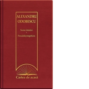 Cartea de acasa nr. 33. Alexandru Odobescu - Scene istorice. Pseudokynegheticos