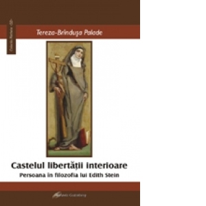 Castelul libertatii interioare. Persoana in filosofia lui Edith Stein