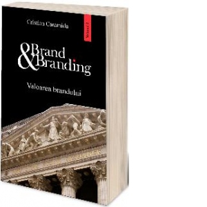 Brand & Branding. Volumul II - Valoarea brandului
