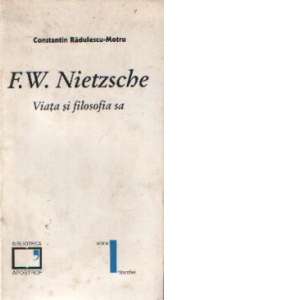 F. W. Nietzsche. Viata si filozofia sa