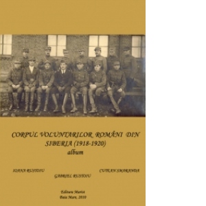 Corpul voluntarilor romani din Siberia (1918-1920) - album